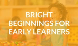 Young child smiling in a classroom with the text 'Bright Beginnings for Early Learners.'