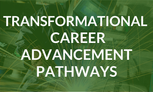 Green abstract background with large white text reading “Transformational Career Advancement Pathways.”