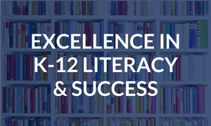 Text overlay reading “EXCELLENCE IN K-12 LITERACY & SUCCESS” over a bookshelf background.