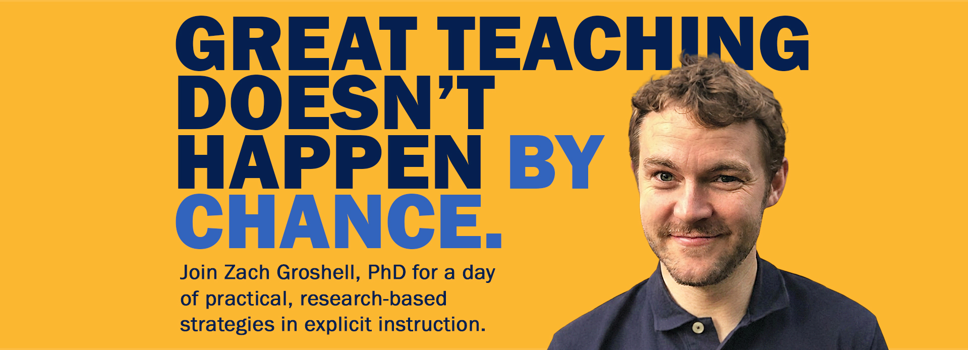 Promotional banner with the headline “Great teaching doesn’t happen by chance” and a portrait of Zach Groshell, PhD, on a yellow background.